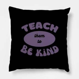 Teach them to be kind Pillow