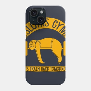 Sloths Gym - Train hard tomorrow Phone Case