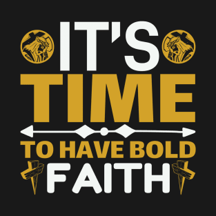 It's TIME To Have Bold FAITH T-Shirt