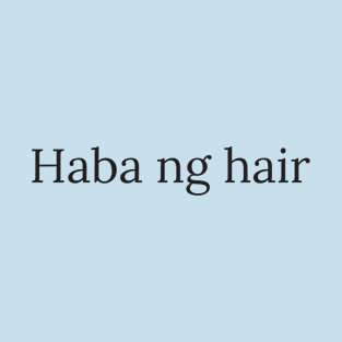 Pinoy Tagalog Joke: Haba ng hair T-Shirt