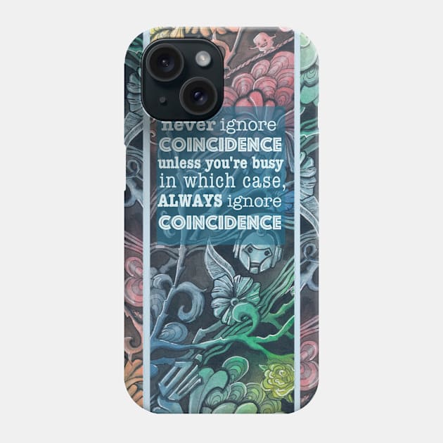 Never ignore coincidence Phone Case by selandrian