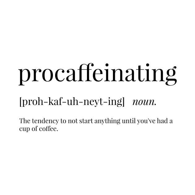 Procaffeinating Definition by definingprints