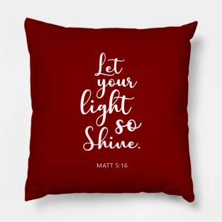 BIBLE VERSE Matt 5:16 "Let your light so shine." Pillow