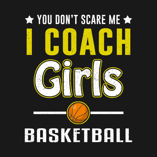 You Can't Scare Me I Coach Girls Basketball by juliannacarolann46203