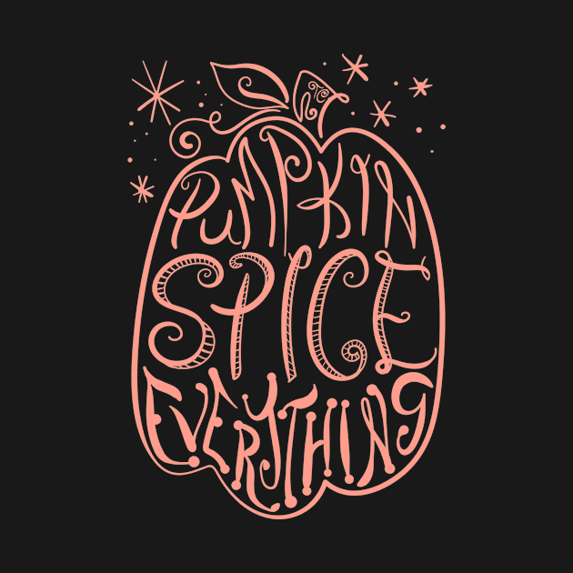 Pumpkin Spice Everything by Toni Tees