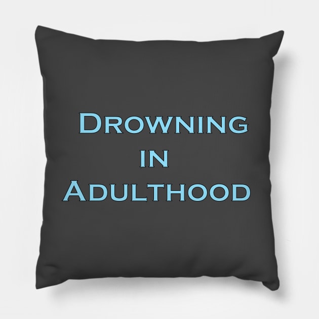 Drowning in Adulthood Pillow by Ferrell