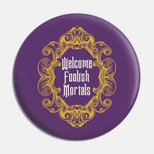 Welcome Foolish Mortals Pin