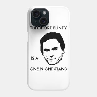 Theodore Bundy Is A One Night Stand Phone Case