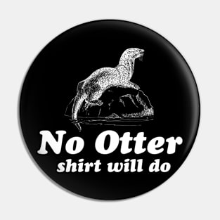 No otter shirt will do Pin