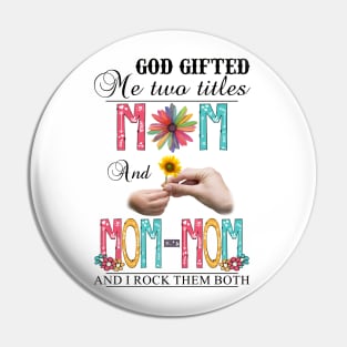 God Gifted Me Two Titles Mom And Mom-mom And I Rock Them Both Wildflowers Valentines Mothers Day Pin