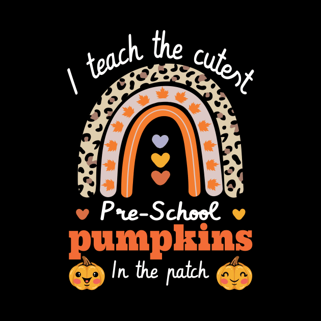 Rainbow I Teach The Cutest Pumpkins In  preschool Leopard by FunnyUSATees