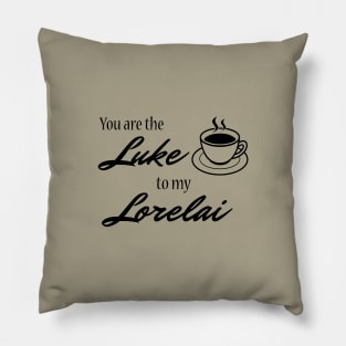 You are the Luke to my Lorelai Pillow