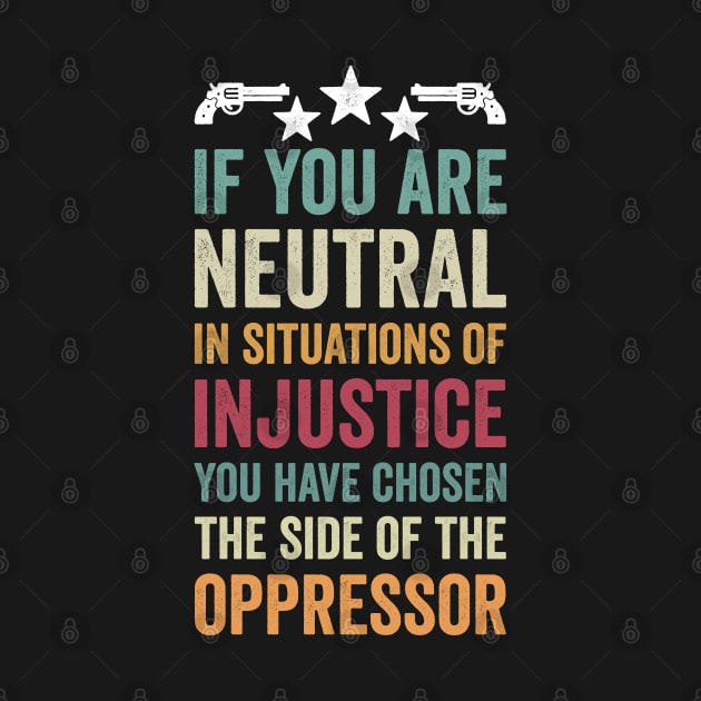 if you are neutral in situations of injustice by Mr_tee