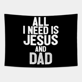 All I Need Is Jesus And Dad Tapestry