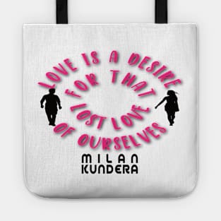 Love is a desire for that lost half of ourselves quote milan kundera by chakibium Tote