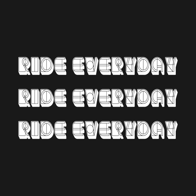 Ride everyday Ride everyday  Ride everyday For Cycling Lovers A Simple Quote by MerchSpot