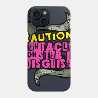 Caution: Tentacle Monster in Disguise Phone Case