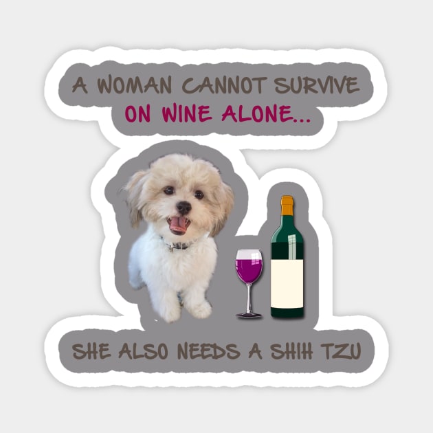 A woman Cannot Survive On Wine Alone She Also Needs A Shih Tzu Magnet by heehee shop