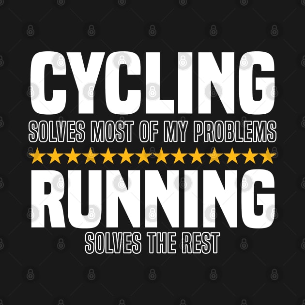 Cycling Solves Most Of My Problems Running Solves The Rest by BenTee