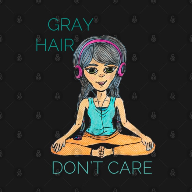 Gray Hair, Don’t Care by LuvbuzzArt