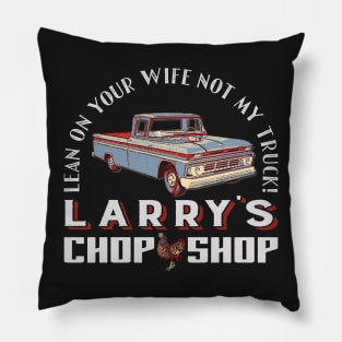 Vintage Chevy C10 Truck: Larry's Chop Shop - "Don't Lean on My Truck, Lean on Your Wife" Pillow