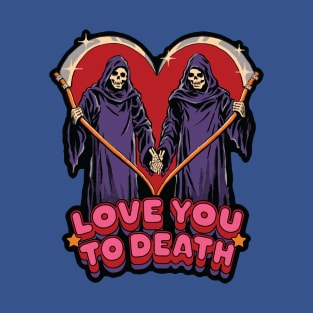 Love you to Death 3 T-Shirt