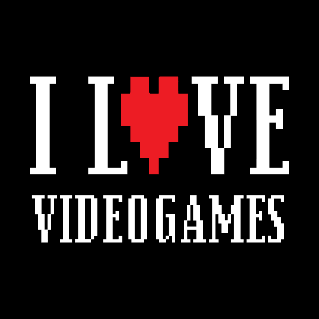 I Love Videogames - Video Game by fromherotozero