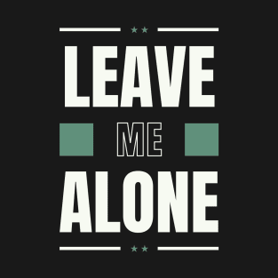 Leave Me Alone T-Shirt