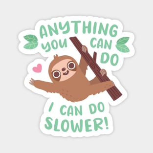 Funny Sloth Anything You Can Do I Can Do Slower Quote Magnet