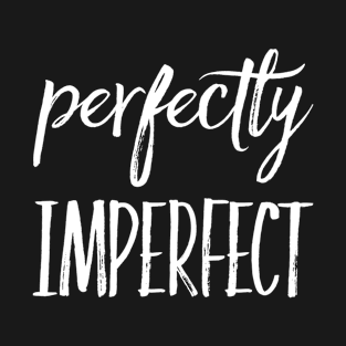 Perfectly imperfect T-Shirt