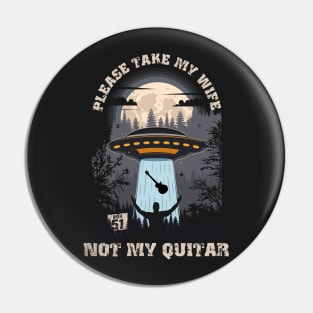 Please take my wife not my quitar Funny UFO quote Pin