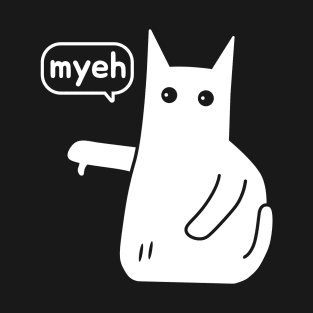 Myeh. Cat Is Angry And Protests white version T-Shirt