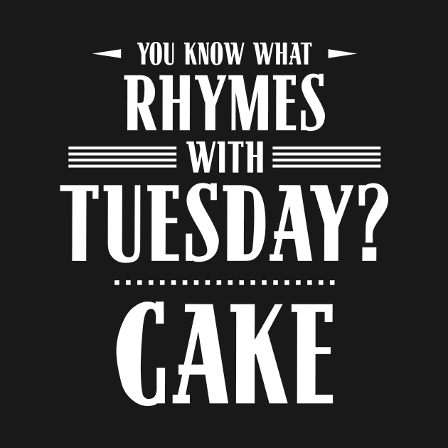 You Know What Rhymes with Tuesday? Cake by wheedesign