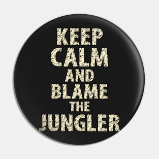 Keep Calm And Blame The Jungler Pin