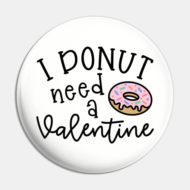 I Donut Need A Valentine Junk Food Cute Foodie Funny Pin by GlimmerDesigns