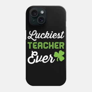 Teacher St Patricks day, Luckiest Teacher Ever Phone Case