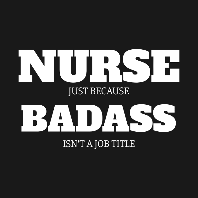 Nurse Because Badass Isn't A Job Title by fromherotozero