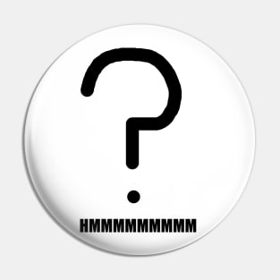 HMMMMMMMMM Question Pin