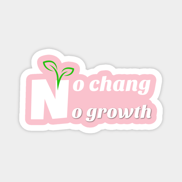 no chang no growth Magnet by Laddawanshop
