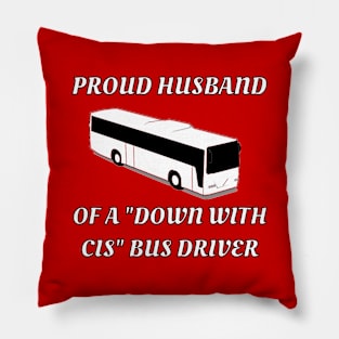 Proud Husband Of A "Down With Cis" Bus Driver Pillow