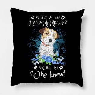 Wait What I Have An Attitude No Really Who Knew, Funny Jack Russell Sayings Pillow