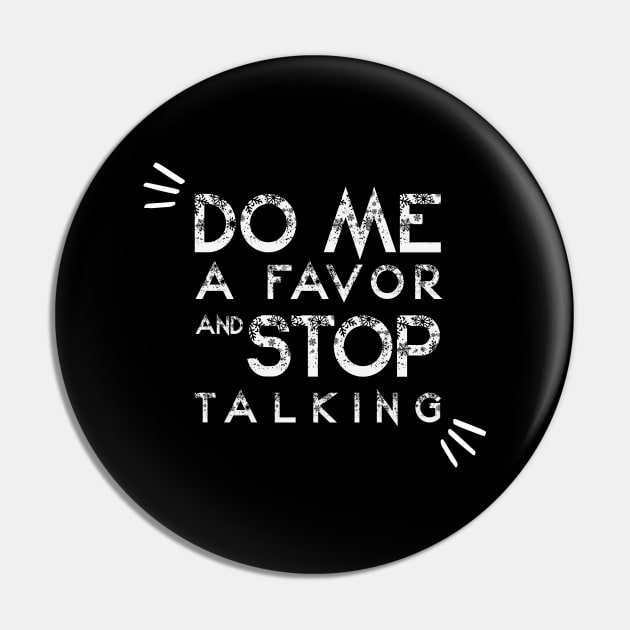 Do Me A Favor And Stop Talking - A Fun Thing To Do In The Morning Is NOT Talk To Me - Do Not Interrupt Me When I'm Talking to Myself  - Funny Saying Novelty Unisex Pin by wiixyou