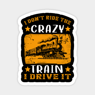 I Don't Ride The Crazy Train I Drive It Magnet