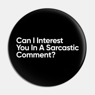 Can I Interest You In A Sarcastic Comment? Pin