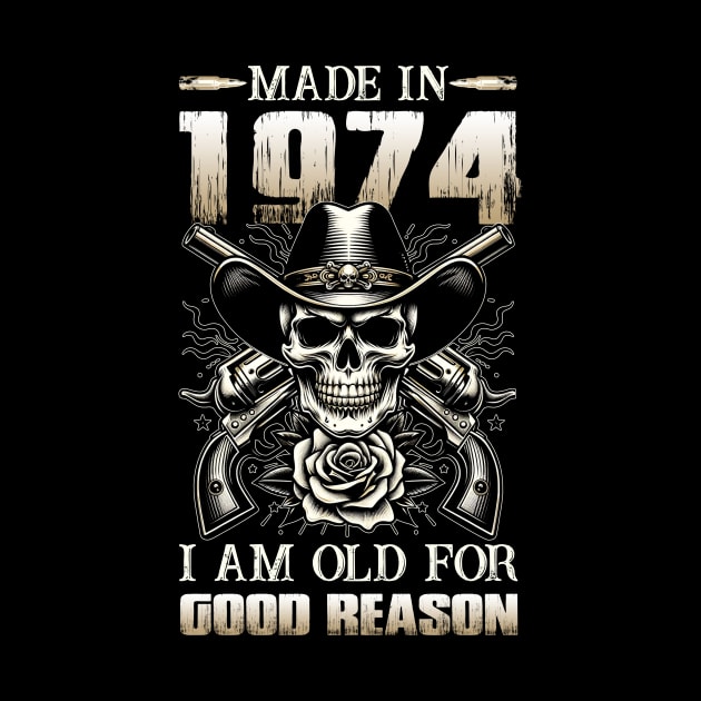 Made In 1974 I'm Old For Good Reason by D'porter