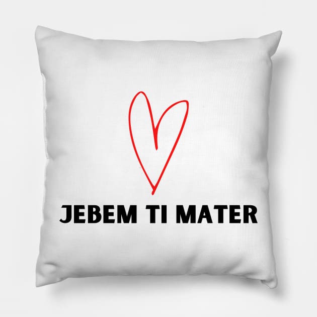 jebem ti mater Pillow by ZdravieTees