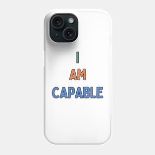 I Am Capable Phone Case