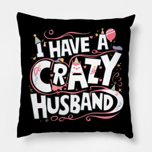 The happy birthday husband I have crazy husband Pillow