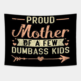 Proud Mother Of A Few Dumbass Kids Mother'S Day Tapestry