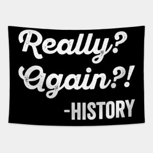 Really Again History Tshirt History Teacher Funny Saying Tapestry